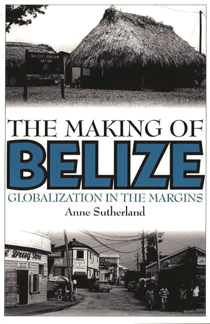 Making of Belize: Globalization in the Margins - Ingram
