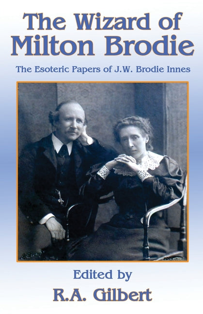 Wizard of Milton Brodie: The Esoteric Papers of J.W. Brodie-Innes - Ingram