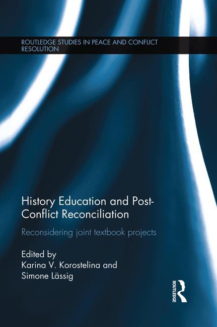 History Education and Post-Conflict Reconciliation: Reconsidering Joint Textbook Projects - Ingram