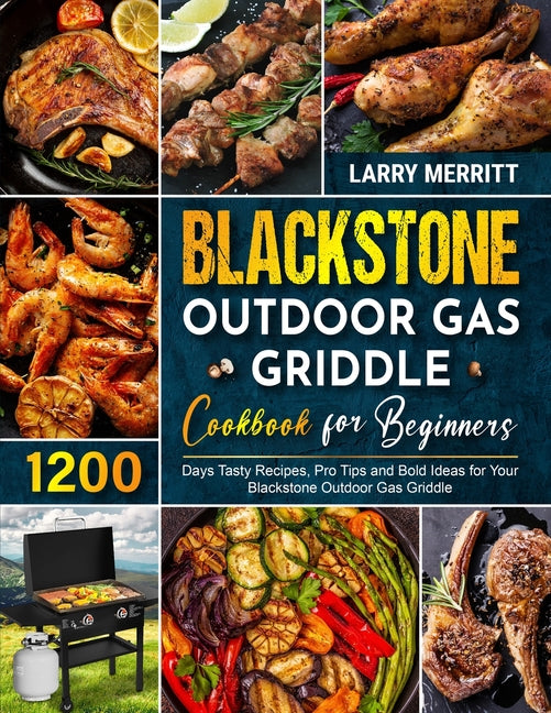 Blackstone Outdoor Gas Griddle Cookbook for Beginners: 1200 Days Tasty Recipes, Pro Tips and Bold Ideas for Your Blackstone Outdoor Gas Griddle - Ingram