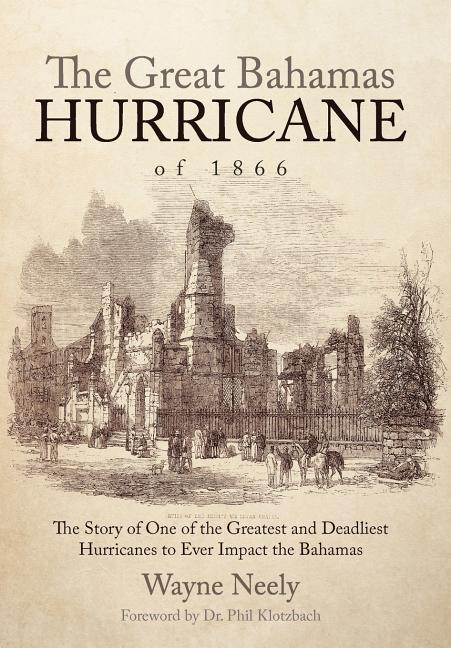 Great Bahamas Hurricane of 1866: The Story of One of the Greatest and Deadliest Hurricanes to Ever Impact the Bahamas - Ingram