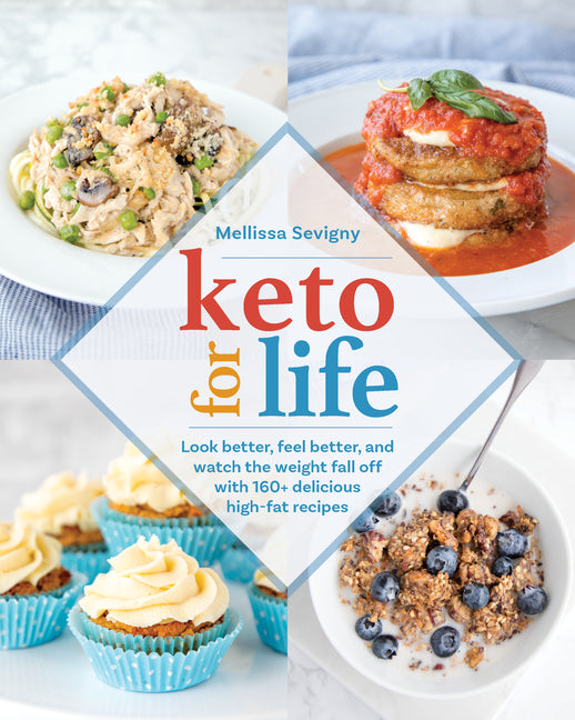 Keto for Life: Look Better, Feel Better, and Watch the Weight Fall Off with 160+ Delicious High-Fat Recipes - Ingram