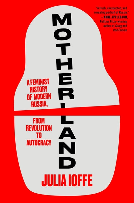 Motherland: A Feminist History of Modern Russia, from Revolution to Autocracy - Ingram