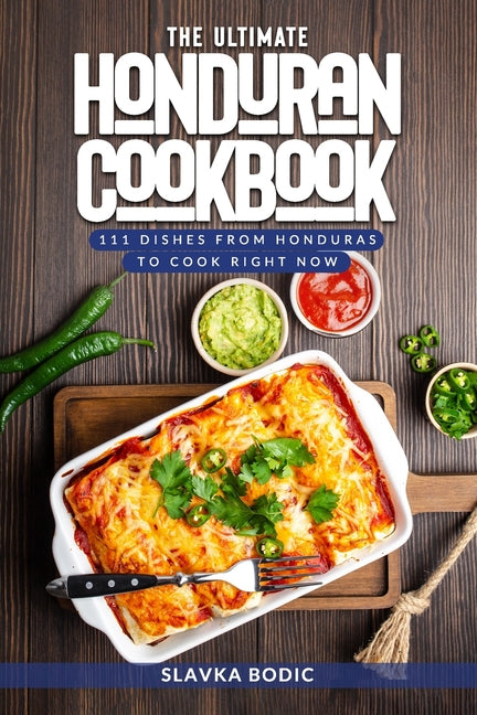 Ultimate Honduran Cookbook: 111 Dishes From Honduras To Cook Right Now - Ingram