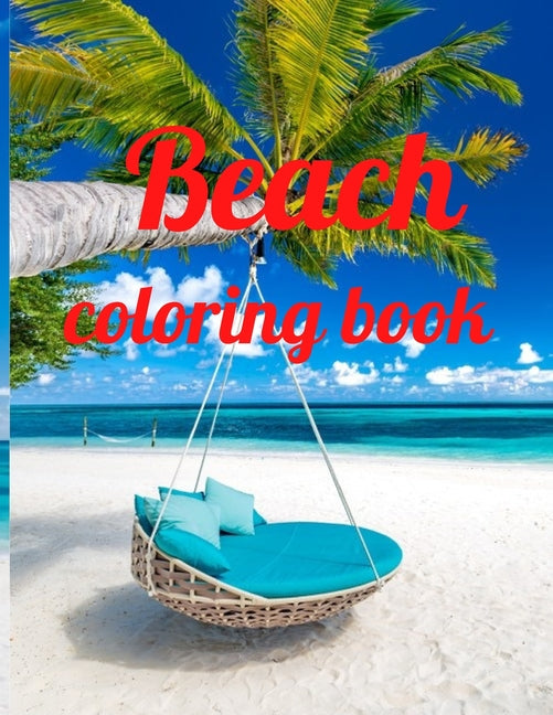 Beach coloring book: An Adult Coloring Book Featuring Fun and Relaxing Beach Vacation Scenes, Peaceful Ocean Landscapes and Beautiful Summe - Ingram