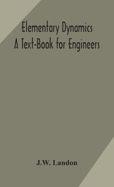 Elementary Dynamics; A Text-Book for Engineers - Ingram