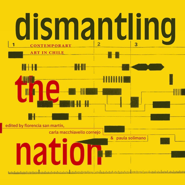 Dismantling the Nation: Contemporary Art in Chile - Ingram