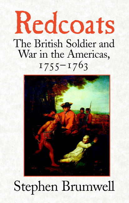 Redcoats: The British Soldier and War in the Americas, 1755-1763 - Ingram