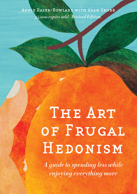 Art of Frugal Hedonism: A Guide to Spending Less While Enjoying Everything More (Revised) - Ingram