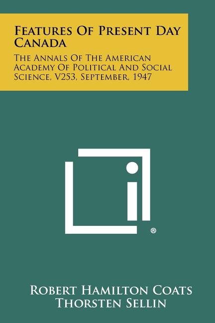 Features of Present Day Canada: The Annals of the American Academy of Political and Social Science, V253, September, 1947 - Ingram