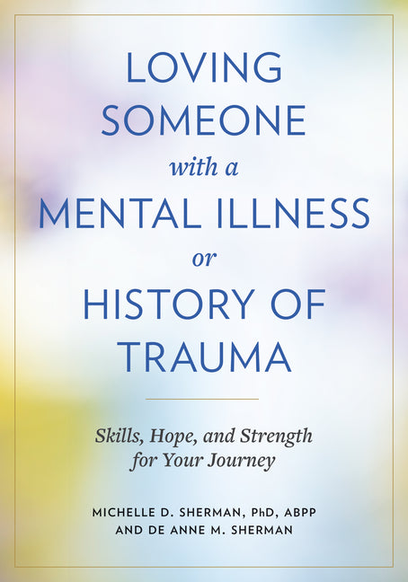 Loving Someone with a Mental Illness or History of Trauma: Skills, Hope, and Strength for Your Journey - Ingram