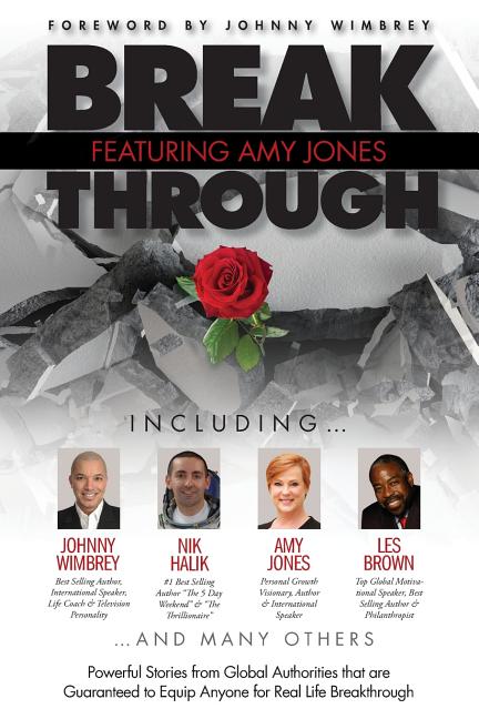Break Through Featuring Amy Jones: Powerful Stories from Global Authorities That Are Guaranteed to Equip Anyone for Real Life Breakthroughs - Ingram