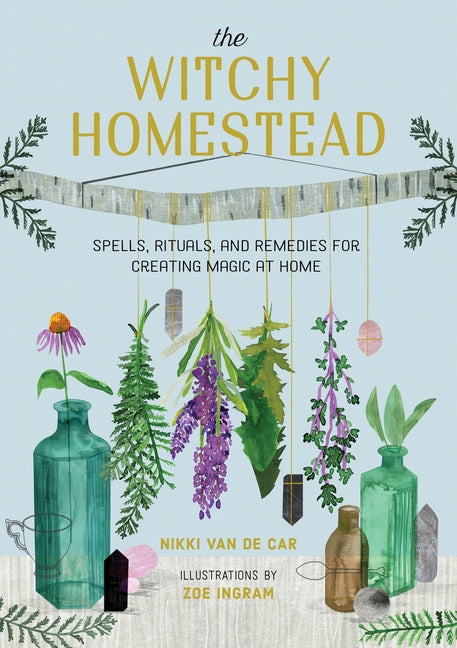 Witchy Homestead: Spells, Rituals, and Remedies for Creating Magic at Home - Ingram