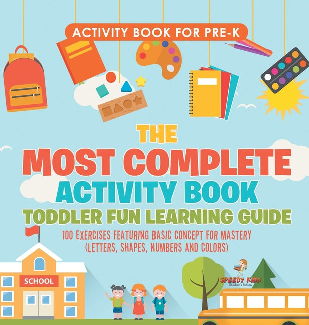 Activity Book for Prek. The Most Complete Activity Book Toddler Fun Learning Guide 100 Exercises featuring Basic Concepts for Mastery (Letters, Shapes - Ingram