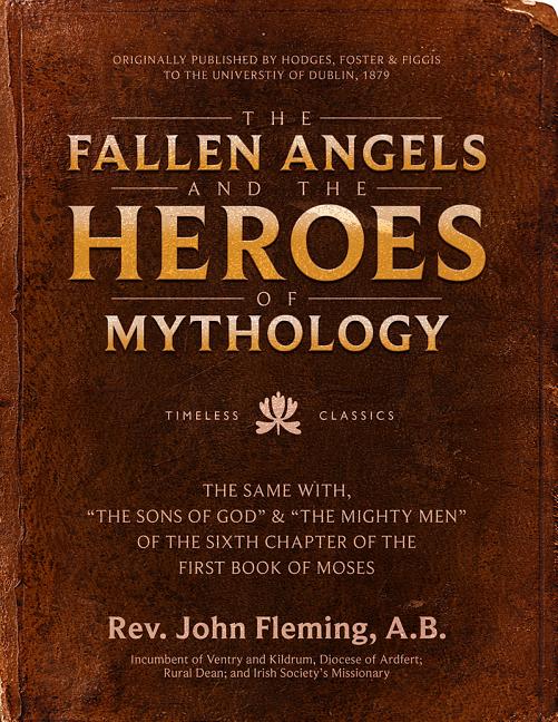 Fallen Angels and the Heroes of Mythology: The Sons of God and the Mighty Men of the Sixth Chapter of the First Book of Moses - Ingram