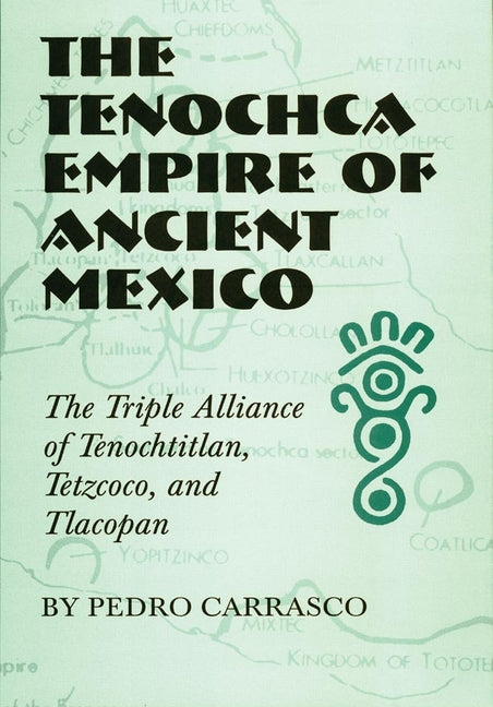 Tenochca Empire of Ancient Mexico: The Triple Alliance of Tenochtitlan, Tetzcoco, and Tlacopan - Ingram