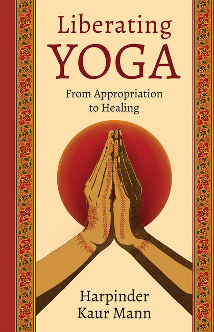 Liberating Yoga: From Appropriation to Healing - Ingram