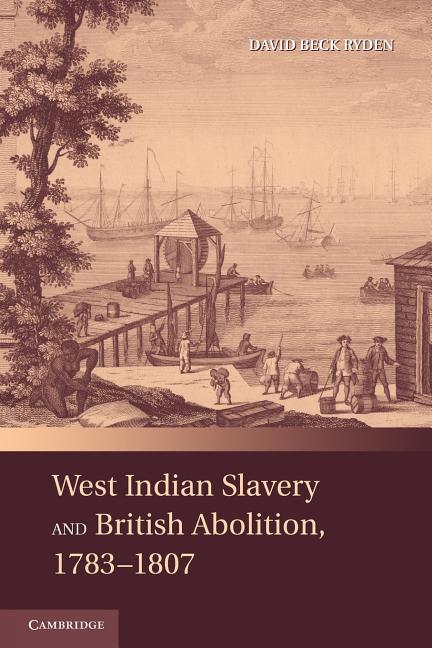 West Indian Slavery and British Abolition, 1783 1807 - Ingram