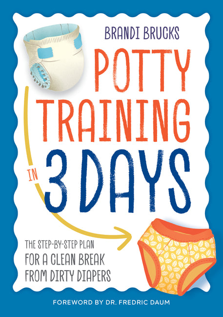 Potty Training in 3 Days: The Step-By-Step Plan for a Clean Break from Dirty Diapers - Ingram