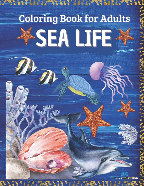 SEA LIFE - Coloring Book for Adults: Marine Life Featuring Relaxing Ocean Scenes, Tropical Fish and Beautiful Sea Creatures - Ingram