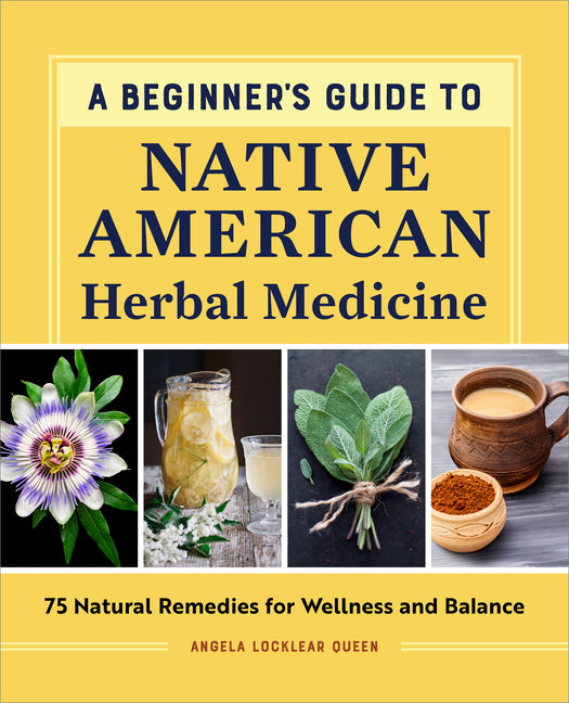 Beginner's Guide to Native American Herbal Medicine: 75 Natural Remedies for Wellness and Balance - Ingram