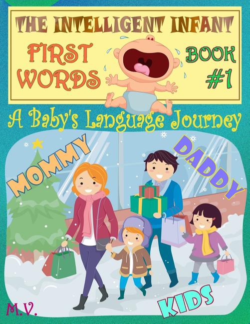 Intelligent Infant First Words - Book #1: A baby's language journey. Bring infinite joy to your child early learning. The toddler's odyssey from babbl - Ingram