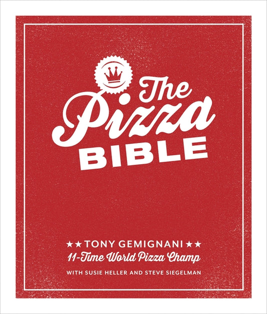Pizza Bible: The World's Favorite Pizza Styles, from Neapolitan, Deep-Dish, Wood-Fired, Sicilian, Calzones and Focaccia to New York, New Haven, Detroi - Ingram