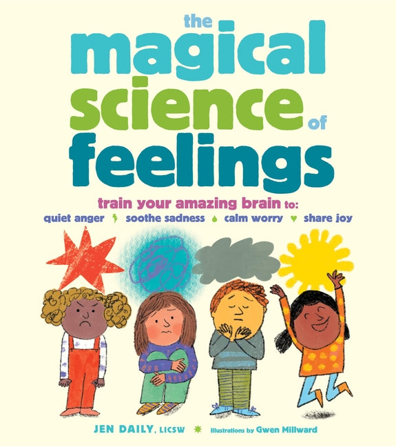 Magical Science of Feelings: Train Your Amazing Brain to Quiet Anger, Soothe Sadness, Calm Worry, and Share Joy - Ingram