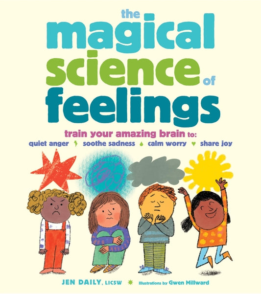 Magical Science of Feelings: Train Your Amazing Brain to Quiet Anger, Soothe Sadness, Calm Worry, and Share Joy - Ingram