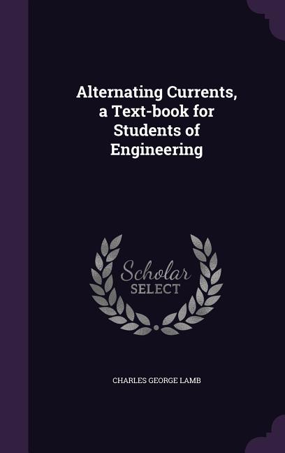 Alternating Currents, a Text-book for Students of Engineering - Ingram