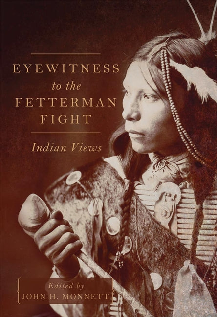 Eyewitness to the Fetterman Fight: Indian Views - Ingram