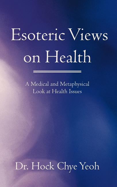 Esoteric Views on Health: A Medical and Metaphysical Look at Health Issues - Ingram