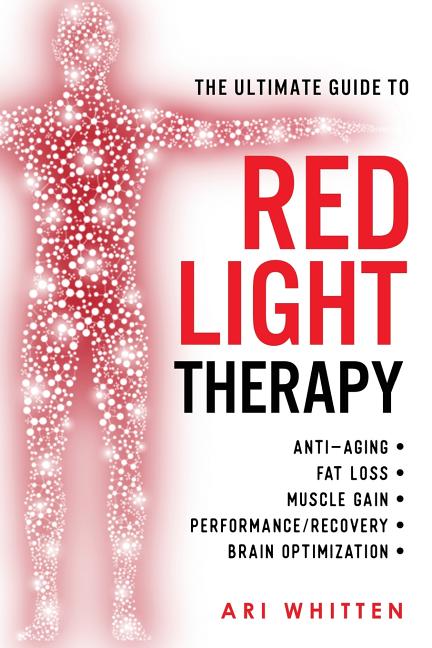 Ultimate Guide To Red Light Therapy: How to Use Red and Near-Infrared Light Therapy for Anti-Aging, Fat Loss, Muscle Gain, Performance Enhancement, an - Ingram