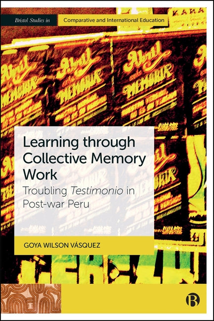 Learning Through Collective Memory Work: Troubling Testimonio in Post-War Peru - Ingram