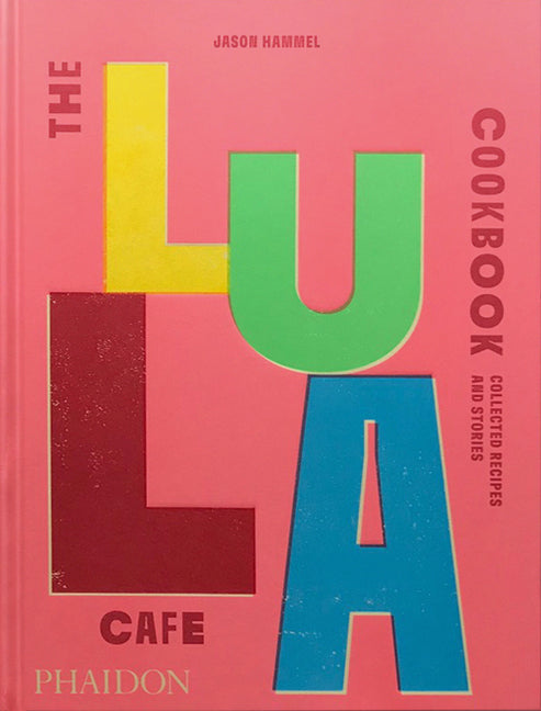 Lula Cafe Cookbook: Collected Recipes and Stories - Ingram