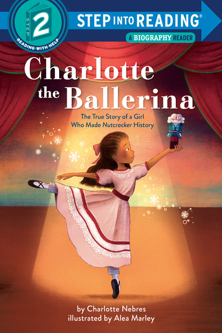 Charlotte the Ballerina: The True Story of a Girl Who Made Nutcracker History - Ingram