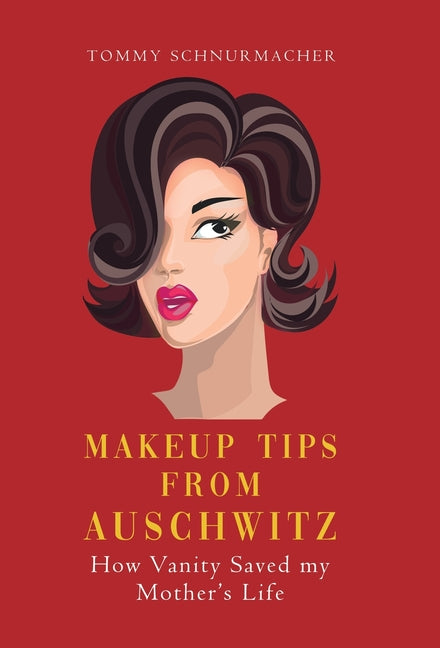 Makeup Tips from Auschwitz: How Vanity Saved my Mother's Life - Ingram