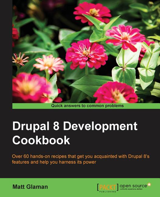 Drupal 8 Development Cookbook: Over 60 hands-on recipes that get you acquainted with Drupal 8's features and help you harness its power - Ingram