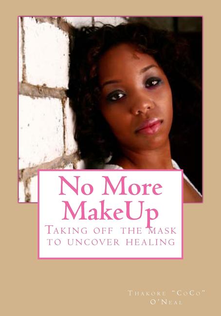 No More MakeUp: Taking off the mask to uncover healing - Ingram