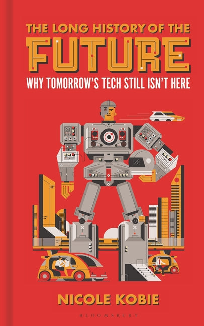 Long History of the Future: Why Tomorrow's Technology Still Isn't Here - Ingram