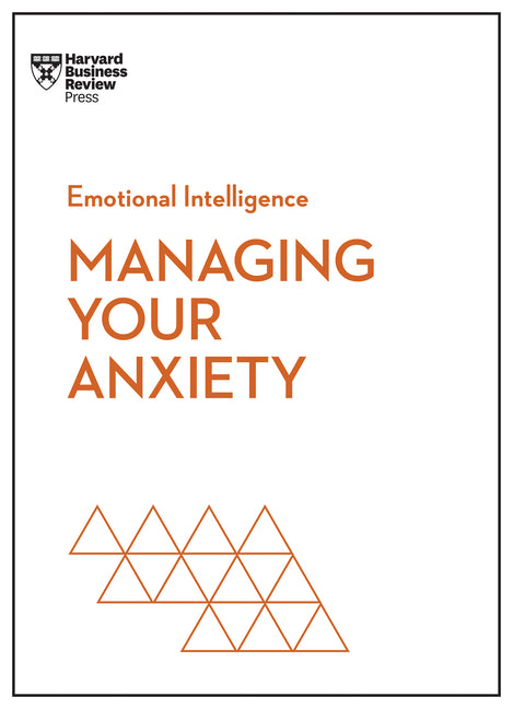 Managing Your Anxiety (HBR Emotional Intelligence Series) - Ingram