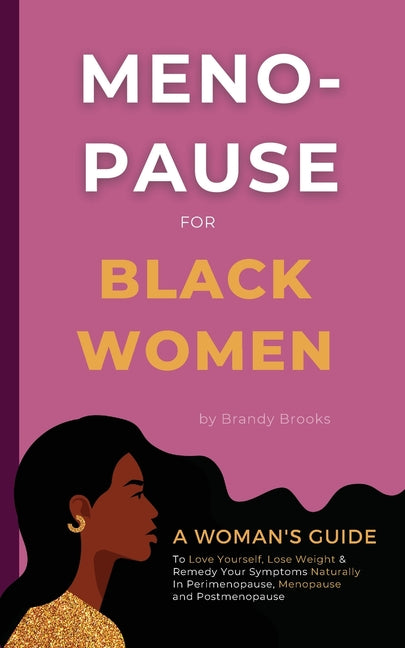 Menopause for Black Women: A Woman's Guide to Love Yourself, Lose Weight & Remedy Your Symptoms Naturally in Perimenopause, Menopause and Postmenopaus - Ingram