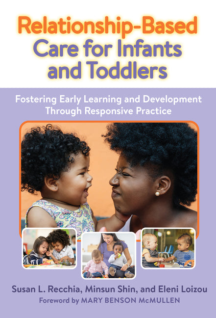 Relationship-Based Care for Infants and Toddlers: Fostering Early Learning and Development Through Responsive Practice - Ingram