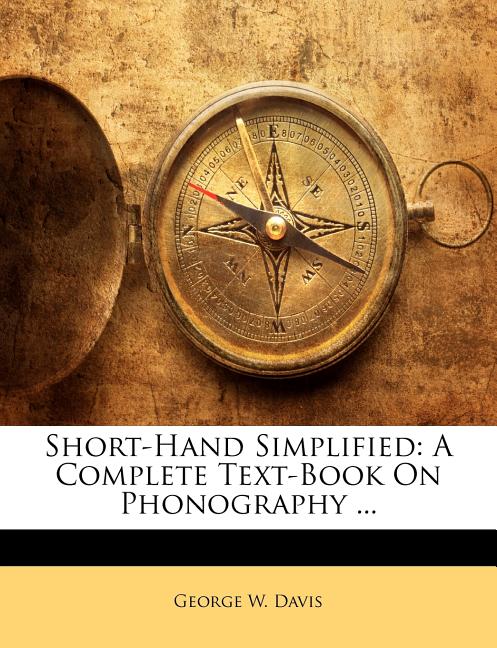 Short-Hand Simplified: A Complete Text-Book on Phonography ... - Ingram