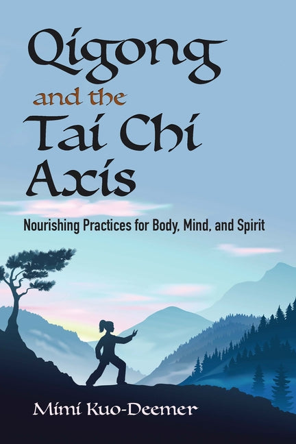 Qigong and the Tai CHI Axis: Nourishing Practices for Body, Mind, and Spirit - Ingram
