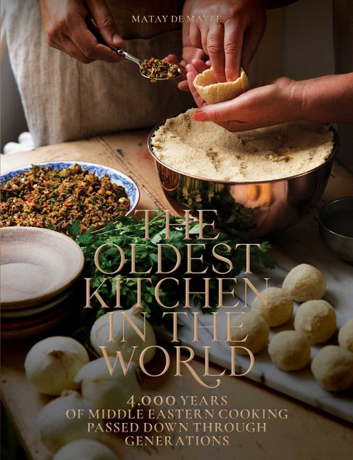 Oldest Kitchen in the World: 4,000 Years of Middle Eastern Cooking Passed Down Through Generations (a Cookbook) - Ingram