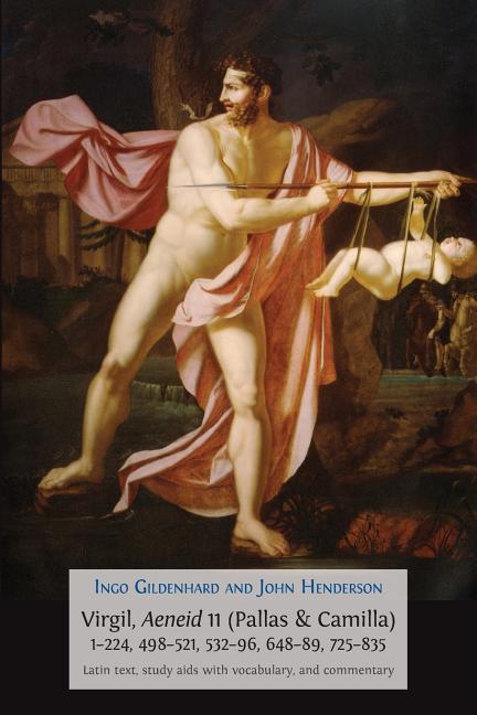 Virgil, Aeneid 11, Pallas and Camilla, 1-224, 498-521, 532-596, 648-689, 725-835: Latin Text, Study Aids with Vocabulary, and Commentary - Ingram