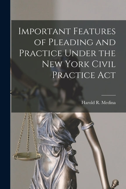 Important Features of Pleading and Practice Under the New York Civil Practice Act - Ingram