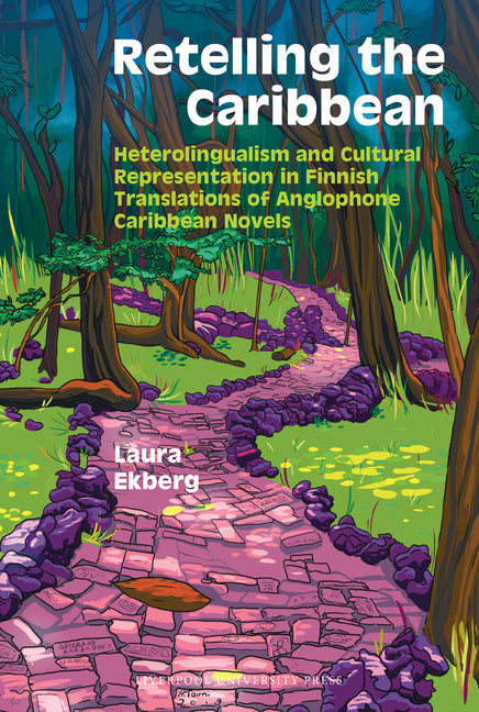 Retelling the Caribbean: Heterolingualism and Cultural Representation in Finnish Translations of Anglophone Caribbean Novels - Ingram
