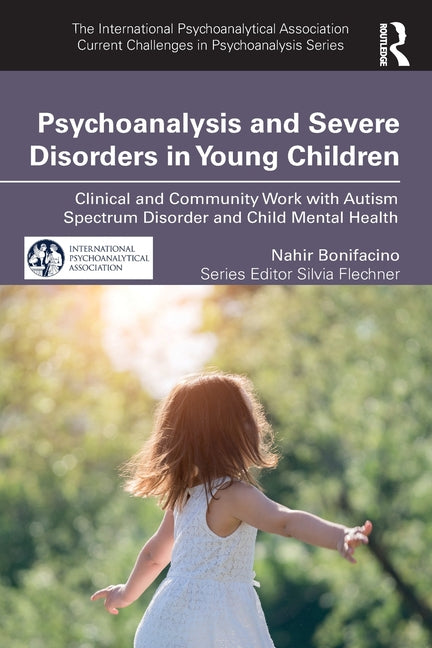 Psychoanalysis and Severe Disorders in Young Children: Clinical and Community Work with Autism Spectrum Disorder and Child Mental Health - Ingram